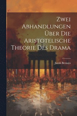 Jacob Bernays - Zwei Abhandlungen über die Aristotelische Theorie des Drama, Häftad. Tillgänglighet: Lägg i varukorg