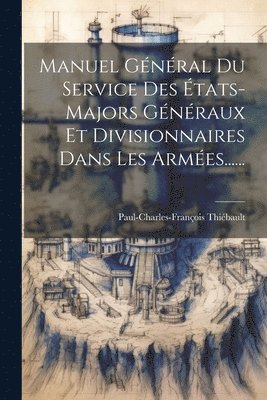 Paul-Charles-François Thiébault - Manuel Général Du Service Des États-majors Généraux Et Divisionnaires Dans Les Armées......, Häftad. Tillgänglighet: Lägg i varukorg