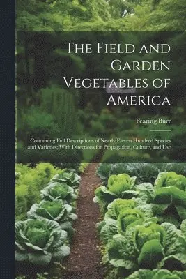 Fearing Burr - Field and Garden Vegetables of America, Häftad. Tillgänglighet: Lägg i varukorg