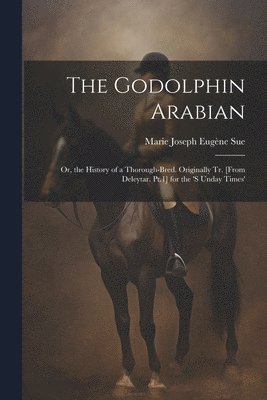 Marie Joseph Eugène Sue - Godolphin Arabian, Häftad. Tillgänglighet: Lägg i varukorg