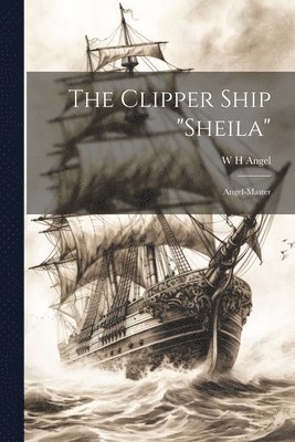 Clipper Ship "Sheila"