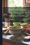 Ma Cure D'eau, Ou Hygi�ne Eb M�dicat�on ......