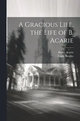 Emily Bowles, Barbe Acarie - Gracious Life, the Life of B. Acarie, Häftad. Tillgänglighet: Lägg i varukorg