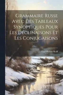 Carl Philipp Reiff - Grammaire Russe Avec Des Tableaux Synoptiques Pour Les Déclinaisons Et Les Conjugaisons, Häftad. Tillgänglighet: Lägg i varukorg