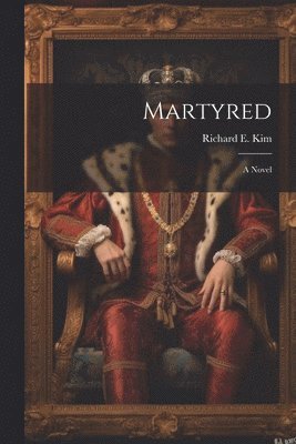 Richard E Kim - Martyred, Häftad. Tillgänglighet: Lägg i varukorg