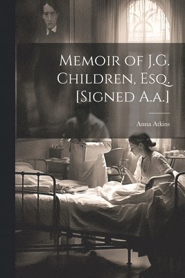 Anna Atkins - Memoir of J.G. Children, Esq. [Signed A.a.], Häftad