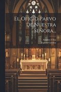 Oficio Parvo De Nuestra Se�ora...