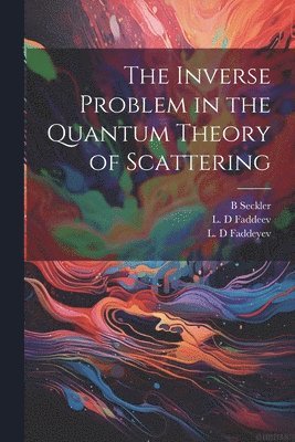L D Faddeev, L D Faddeyev, B Seckler - Inverse Problem in the Quantum Theory of Scattering, Häftad. Tillgänglighet: Lägg i varukorg
