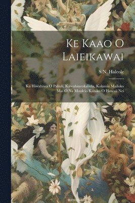S N Haleole - Ke Kaao O Laieikawai, Häftad. Tillgänglighet: Lägg i varukorg