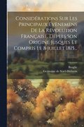 Considrations Sur Les Principaux vnemens De La Rvolution Franaise, Depuis Son Origine Jusques Et Compris Le 8 Juillet 1815...