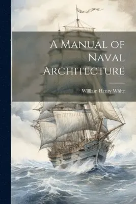 William Henry White - Manual of Naval Architecture, Häftad. Tillgänglighet: Lägg i varukorg