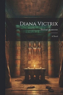 Florence Converse - Diana Victrix, Häftad. Tillgänglighet: Lägg i varukorg