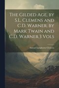 Gilded Age, by S.L. Clemens and C.D. Warner. by Mark Twain and C.D. Warner.3 Vols