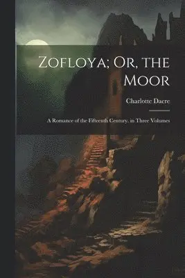 Charlotte Dacre - Zofloya; Or, the Moor, Häftad. Tillgänglighet: Lägg i varukorg