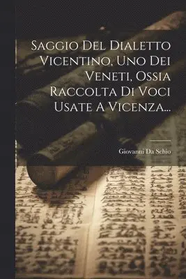 Giovanni Da Schio - Saggio Del Dialetto Vicentino, Uno Dei Veneti, Ossia Raccolta Di Voci Usate A Vicenza..., Häftad. Tillgänglighet: Lägg i varukorg