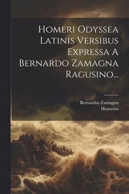 Bernardus Zamagna, Homeros - Homeri Odyssea Latinis Versibus Expressa A Bernardo Zamagna Ragusino..., Häftad