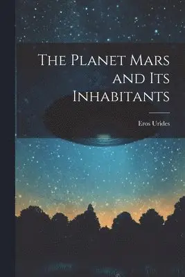 Eros Urides - Planet Mars and its Inhabitants, Häftad. Tillgänglighet: Lägg i varukorg