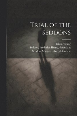 Filson 1876-1938 Young, Frederick Henry D. Seddon, Margaret Ann Defendant Seddon - Trial of the Seddons, Häftad