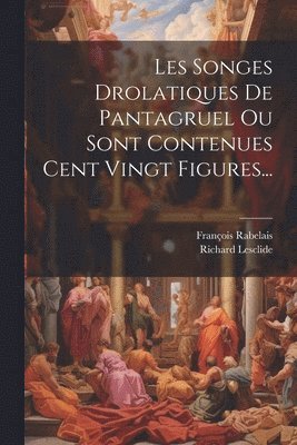François Rabelais (écrivain), Richard Lesclide - Les Songes Drolatiques De Pantagruel Ou Sont Contenues Cent Vingt Figures..., Häftad. Tillgänglighet: Lägg i varukorg