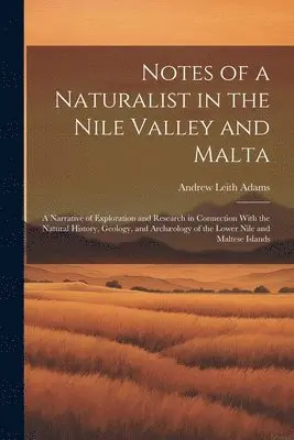 Andrew Leith Adams - Notes of a Naturalist in the Nile Valley and Malta, Häftad. Tillgänglighet: Lägg i varukorg