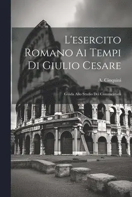 A Cinquini - L'esercito Romano ai Tempi di Giulio Cesare, Häftad. Tillgänglighet: Lägg i varukorg