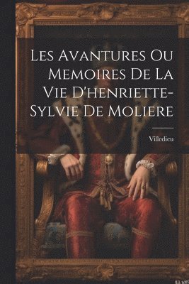 Villedieu - Les Avantures Ou Memoires De La Vie D'henriette-Sylvie De Moliere, Häftad