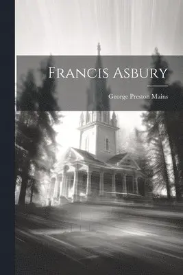 George Preston Mains - Francis Asbury, Häftad. Tillgänglighet: Lägg i varukorg