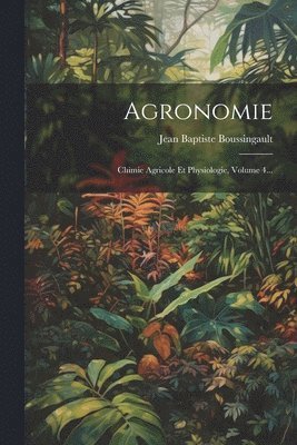 Jean Baptiste Boussingault - Agronomie, Häftad