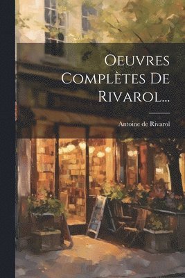 Antoine De Rivarol - Oeuvres Complètes De Rivarol..., Häftad