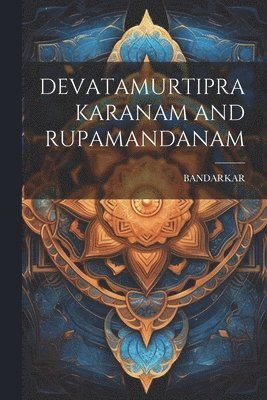 Bandarkar Bandarkar - Devatamurtiprakaranam and Rupamandanam, Häftad. Tillgänglighet: Lägg i varukorg