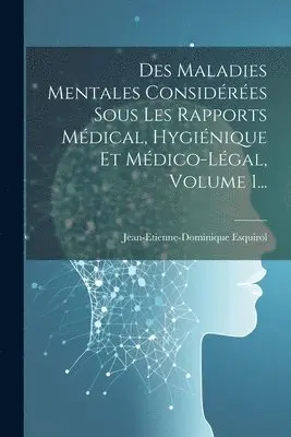 Jean-Etienne-Dominique Esquirol - Des Maladies Mentales Considérées Sous Les Rapports Médical, Hygiénique Et Médico-légal, Volume 1..., Häftad. Tillgänglighet: Lägg i varukorg