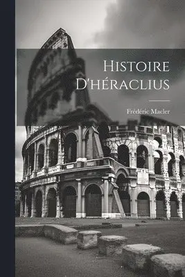Frédéric Macler - Histoire D'héraclius, Häftad. Tillgänglighet: Lägg i varukorg