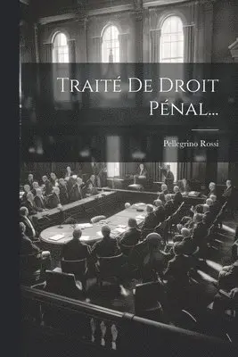 Pellegrino Rossi - Traité De Droit Pénal..., Häftad. Tillgänglighet: Lägg i varukorg