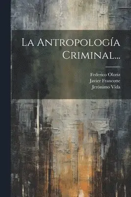 Javier Francotte, Federico Oloriz, Jerónimo Vida - Antropología Criminal..., Häftad. Tillgänglighet: Lägg i varukorg