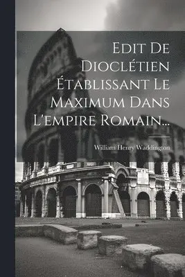 William Henry Waddington - Edit De Dioclétien Établissant Le Maximum Dans L'empire Romain..., Häftad. Tillgänglighet: Lägg i varukorg
