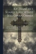 R.p. Francisci Suarez E Societate Jesu Opera Omnia
