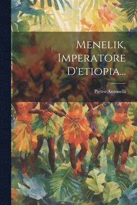 Pietro Antonelli (Conte) - Menelik, Imperatore D'etiopia..., Häftad. Tillgänglighet: Lägg i varukorg