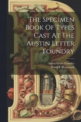 Specimen Book Of Types Cast At The Austin Letter Foundry