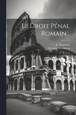 Theodor Mommsen, J Duquesne - Droit Pénal Romain..., Häftad. Tillgänglighet: Lägg i varukorg