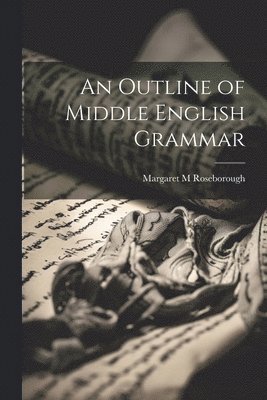 Margaret M Roseborough - Outline of Middle English Grammar, Häftad. Tillgänglighet: Lägg i varukorg