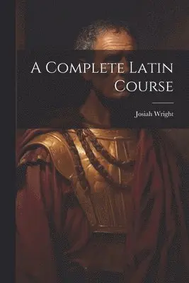 Josiah Wright - Complete Latin Course, Häftad. Tillgänglighet: Lägg i varukorg
