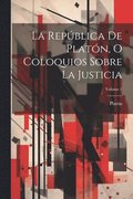 Repblica De Platn, O Coloquios Sobre La Justicia; Volume 1