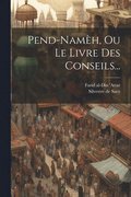 Pend-nam�h, Ou Le Livre Des Conseils...