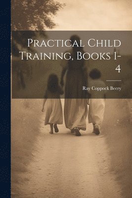Ray Coppock Beery - Practical Child Training, Books 1-4, Häftad. Tillgänglighet: Lägg i varukorg