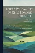 Literary Remains Of King Edward The Sixth