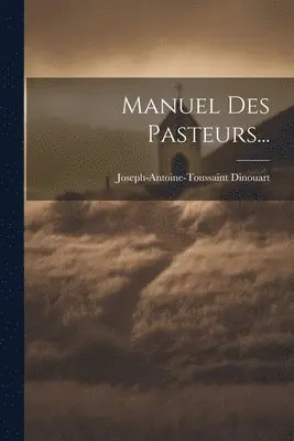 Joseph-Antoine-Toussaint Dinouart - Manuel Des Pasteurs..., Häftad. Tillgänglighet: Lägg i varukorg