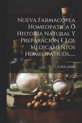 G H G Jahr - Nueva Farmacopea Homeopatica Ó Historia Natural Y Preparación E Los Medicamentos Homeopáticos......, Häftad. Tillgänglighet: Lägg i varukorg