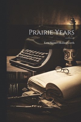 Leta Stetter Hollingworth - Prairie Years, Häftad