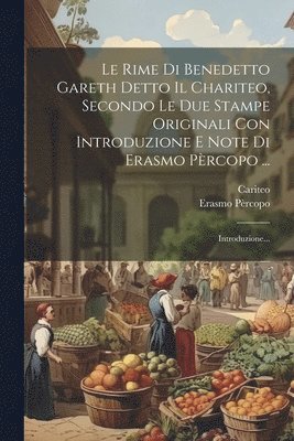 Erasmo Pèrcopo, Cariteo (I E Benedetto Garetti) - Rime Di Benedetto Gareth Detto Il Chariteo, Secondo Le Due Stampe Originali Con Introduzione E Note Di Erasmo Pèrcopo ..., Häftad