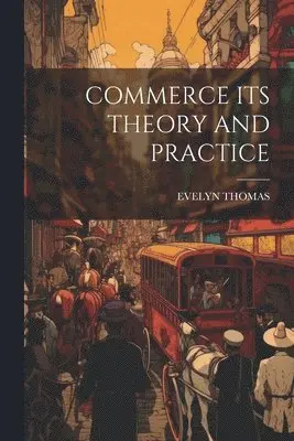 Evelyn Thomas - Commerce Its Theory and Practice, Häftad. Tillgänglighet: Lägg i varukorg